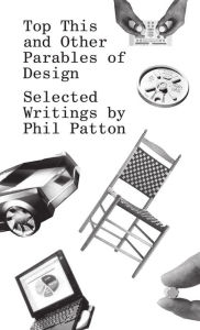 Title: Top This and Other Parables of Design: Selected Writings by Phil Patton, Author: Phil Patton