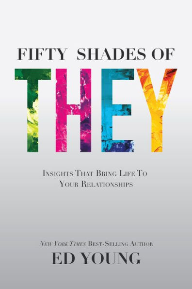 Fifty Shades of They: Insights That Bring Life to Your Relationships