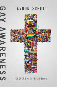 Title: Gay Awareness: Discovering the Heart of the Father and the Mind of Christ On Sexuality, Author: Landon Schott