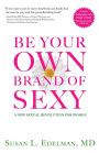 Be Your Own Brand of Sexy: A New Sexual Revolution For Women