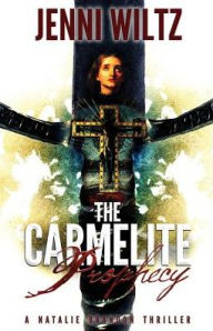 Title: The Carmelite Prophecy: A Natalie Brandon Thriller, Author: Jenni Wiltz