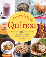 Title: Quinoa: The Everyday Superfood: 150 Gluten-Free Recipes to Delight Every Kind of Eater, Author: Sonoma Press