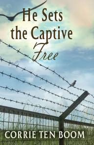 Title: He Sets the Captive Free, Author: Corrie ten Boom
