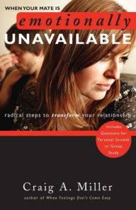 Title: When Your Mate Is Emotionally Unavailable: Radical Steps to Transform Your Relationship, Author: Craig Miller