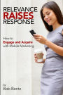 Relevance Raises Response: How to Engage and Acquire with Mobile Marketing