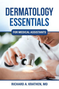 Title: Dermatology Essentials for Medical Assistants, Author: Richard M Krathen