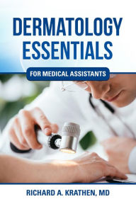 Title: Dermatology Essentials for Medical Assistants, Author: Richard M Krathen