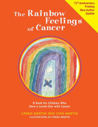 Title: The Rainbow Feelings of Cancer: A Book for Children Who Have a Loved One with Cancer, Author: Chia Martin