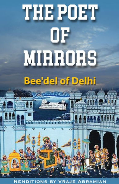 The Poet of Mirrors: Bee'del of Delhi