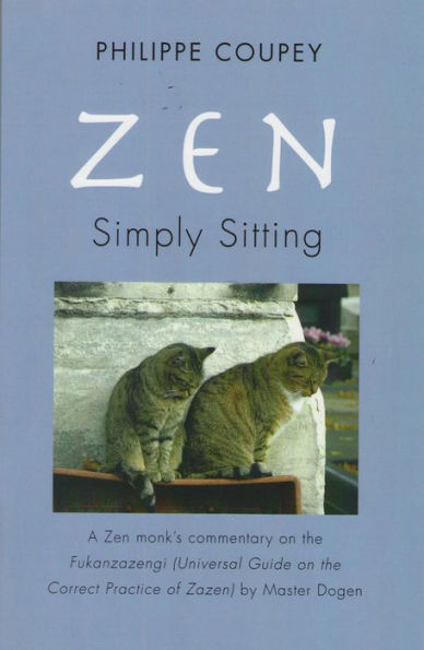 Zen, Simply Sitting: A Zen Monk's Commentary on the Fukanzazengi Universal Guide on the Correct Practice of Zazen