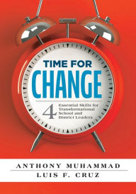 Title: Time for Change: Four Essential Skills for Transformational School and District Leaders (Educational Leadership Development for Change Management), Author: Anthony Muhammad