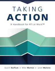 Title: Taking Action: A Handbook for RTI at WorkT (How to Implement Response to Intervention in Your School), Author: Austin Buffum