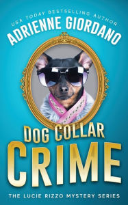 Title: Dog Collar Crime: Misadventures of a Frustrated Mob Princess, Author: Adrienne Giordano