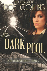 Title: The Dark Pool: In the President's Service, Episode Two, Author: Ace Collins