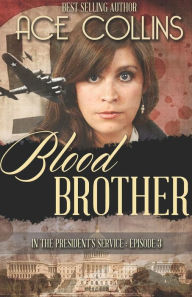 Title: Blood Brother: In the President's Service, Episode Three, Author: Ace Collins