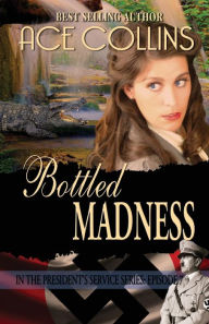 Title: Bottled Madness In the President's Service Episode 7, Author: Ace Collins