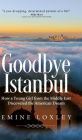 Goodbye Istanbul: How a Young Girl from the Middle East Discovered the American Dream