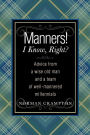 Manners! I Know, Right?: Advice from a Wise Old Man and a Team of Well-mannered Millennials