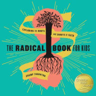 Title: The Radical Book for Kids: Exploring the Roots and Shoots of Faith, Author: Champ Thornton