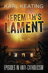 Title: Jeremiah's Lament, Author: Karl Keating