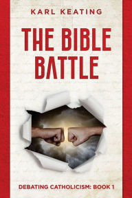 Title: The Bible Battle, Author: Karl Keating