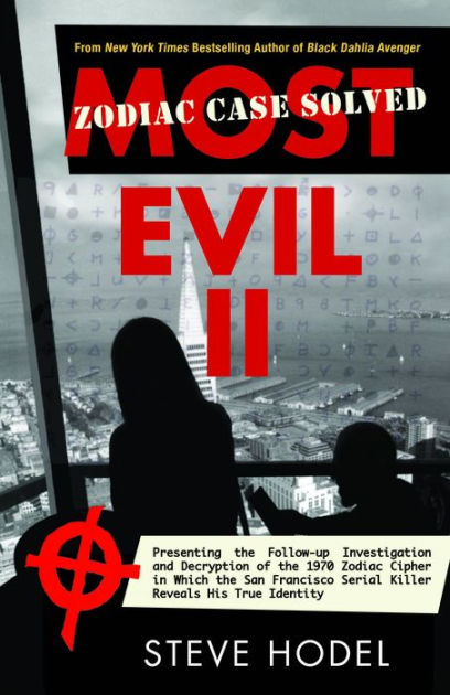Most Evil Ii Presenting The Follow Up Investigation And Decryption Of The 1970 Zodiac Cipher In Which The San Francisco Serial Killer Reveals His True Identity By Steve Hodel Paperback Barnes