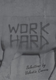 Title: Work Hard: Selections by Valentin Carron, Author: Valentin Carron