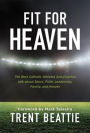 Fit For Heaven: The Best Catholic Athletes and Coaches talk about Sport, Faith, Leadership, Family, and Heaven