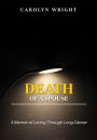 Death of a Spouse: A Memoir of Loving Through Lung Cancer
