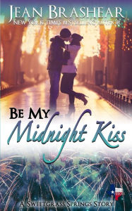 Title: Be My Midnight Kiss: A Sweetgrass Springs Story, Author: Jean Brashear