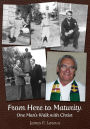 From Here to Maturity: One Man's Walk with Christ