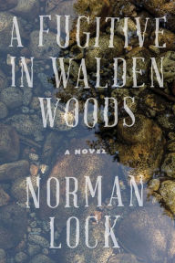 Title: A Fugitive in Walden Woods, Author: Norman Lock