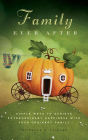 Family Ever After: Simple Ways To Achieve Extraordinary Happiness With Your Ordinary Family