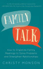 Family Talk: How to Organize Family Meetings to Solve Problems and Strengthen Relationships