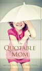 The Quotable Mom: Appreciation from the Greatest Minds in History