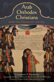 Title: Arab Orthodox Christians Under the Ottomans 1516-1831, Author: Constantin Alexandrovich Panchenko