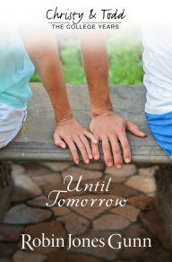 Title: Until Tomorrow Christy & Todd: College Years Book 1, Author: Robin Jones Gunn