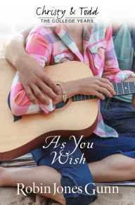 Title: As You Wish Christy & Todd: College Years Book 2, Author: Robin Jones Gunn