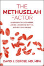 The Methuselah Factor: Learn How to Live Sharper, Leaner, Longer and Better-in Thirty Days or Less