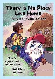 Title: There is No Place Like Home: Billy Ball Meets a Friend, Author: Amy Matz Bolle