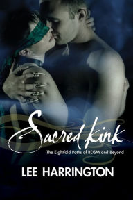 Title: Sacred Kink: The Eightfold Paths of BDSM and Beyond, Author: Lee Harrington