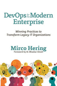 Title: DevOps For The Modern Enterprise: Winning Practices to Transform Legacy IT Organizations, Author: Mirco Hering
