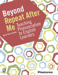 Title: Beyond Repeat After Me: Teaching Pronunciation to English Learners, Author: Marla Tritch Yoshida