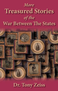 Title: More Treasured Stories of the War Between the States, Author: Tony Zeiss