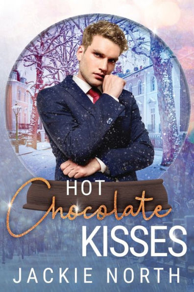 Hot Chocolate Kisses: A Snow Globe Christmas Book 9