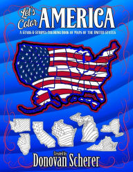 Title: Let's Color America: A Stars & Stripes Coloring Book of Maps of the United States, Author: Donovan Scherer