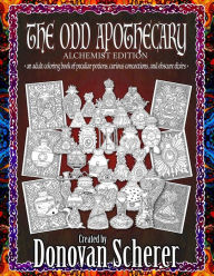 Title: The Odd Apothecary: An Adult Coloring Book of Peculiar Potions, Curious Concoctions, and Obscure Elixirs, Author: Donovan Scherer