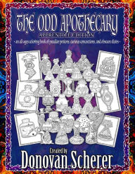 Title: The Odd Apothecary: An All-Ages Coloring Book of Peculiar Potions, Curious Concoctions, and Obscure Elixirs, Author: Donovan Scherer