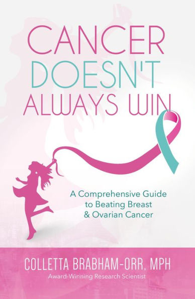 Cancer Doesn't Always Win: A Comprehensive Guide to Beating Breast & Ovarian Cancer