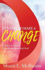 It's Time To Make a Change: 30 Days to Renew Your Heart, Mind, and Soul